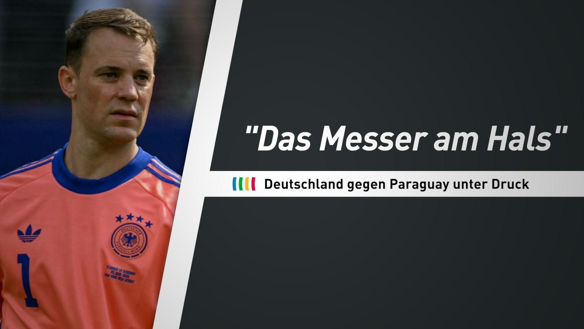 Video: "Das Messer am Hals" - Deutschland gegen Paraguay unter Druck