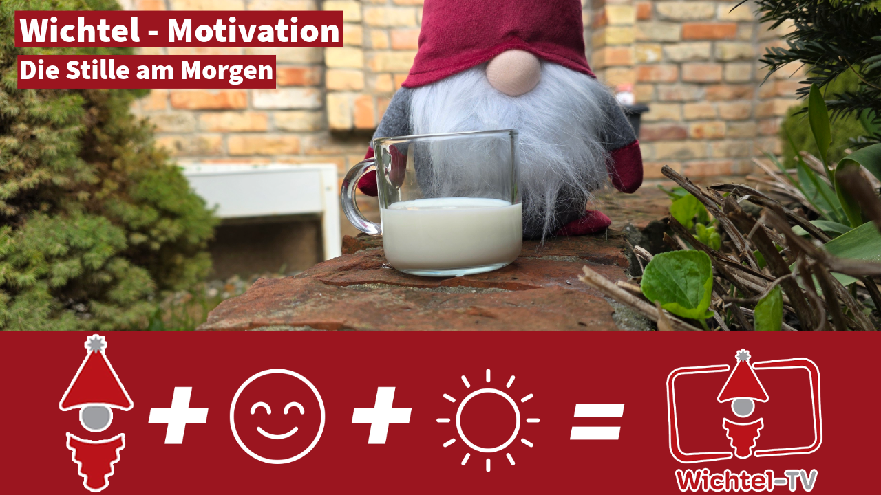 Wichtel-Motivation: Die Stille am Morgen geniessen