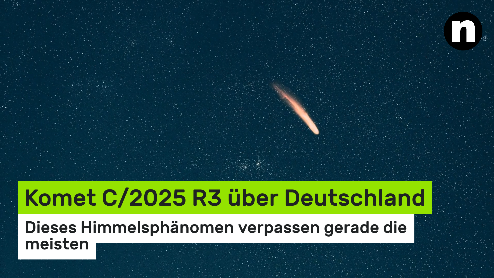 Video: Komet C/2025 R3 über Deutschland: Dieses Himmelsphänomen verpassen gerade die meisten